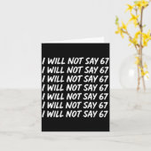 I Will Not Say 67 Funny Teacher 6 7 Six Seven Meme Kaart (Gele Bloem)
