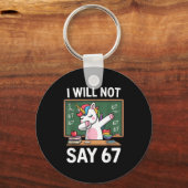 I Will Not Say 67 Funny Teacher Clroom Dabbing Uni Sleutelhanger (Voorkant)