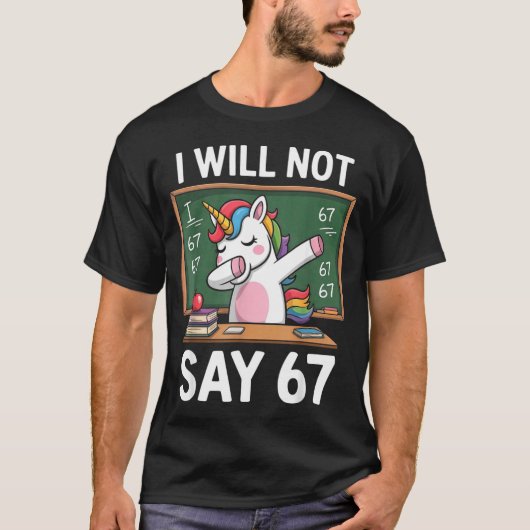 I Will Not Say 67 Funny Teacher Clroom Dabbing Uni T-shirt (Voorkant)