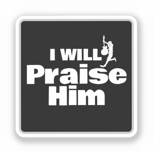 I Will Praise Him, Guitar for the King Sticker (Voorkant)