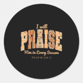 I Will Praise Him In Every Season Christian Thanks Ronde Sticker (Voorkant)