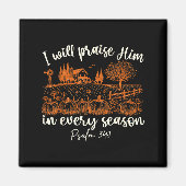 I Will Praise Him In Every Season Thanksgiving Aut Magneet (Voorkant)