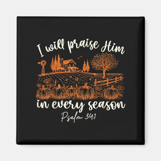 I Will Praise Him In Every Season Thanksgiving Aut Magneet (Voorkant)
