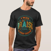 I Will Praise Him.... T-shirt (Voorkant)