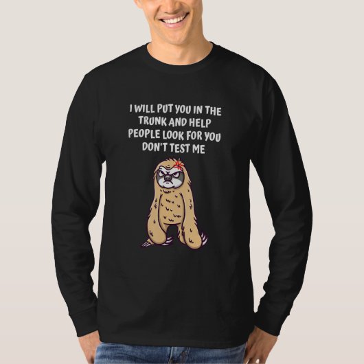 I Will Put You in the Trunk Dont Test Me Funny Sar T-shirt (Voorkant)