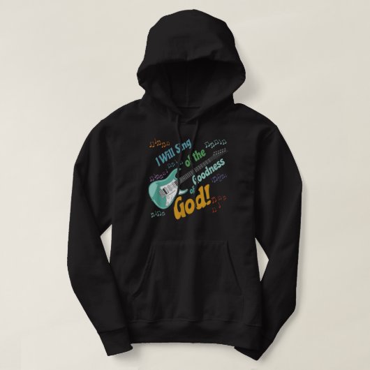 I Will Sing of the Goodness of God Hoodie (Design voorkant)