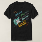 I Will Sing of the Goodness of God T-shirt (Design voorkant)