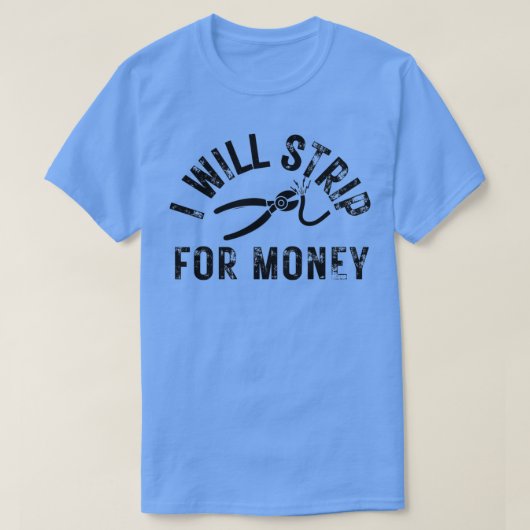 I will strip for money Funny electrician quote T-shirt (Design voorkant)