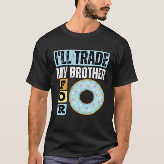 I WILL TRADE MY BROTHER FOR A DONUT  DONUT T-SHIRT (Voorkant)