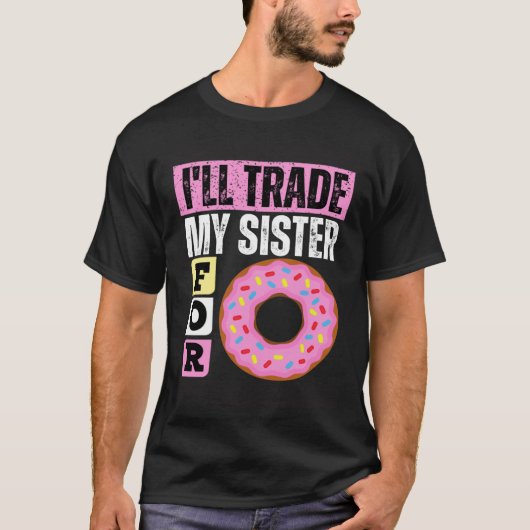 I WILL TRADE MY SISTER FOR A DONUT  DONUT T-SHIRT (Voorkant)