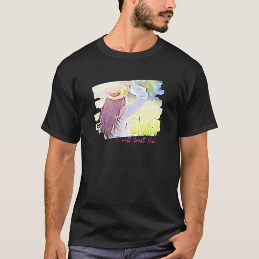 I Will Trust Him Christian Woman Spring Beauty Sun T-shirt (Voorkant)