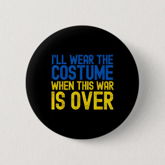 I Will Wear The Costume When The War Is Over Ukrai Ronde Button 5,7 Cm