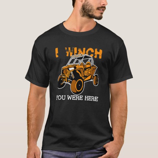 I Winch You Were Here  UTV SxS Side by Side SSV Mu T-shirt (Voorkant)