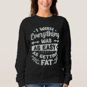 I Wish Everything Was As Easy As Getting Fat 1 Trui (Voorkant)