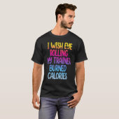 I Wish Eye Rolling My Trainer Burned Calories Gym T-shirt (Voorkant volledig)