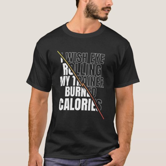 I Wish Eye Rolling My Trainer Burned Calories Men  T-shirt (Voorkant)