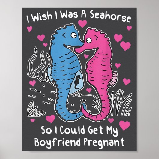 I Wish I Was A Seahorse So I Could Get My Boyfrien Poster (Voorkant)