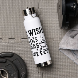 I Wish This Was Coffee" - Funny Typography Waterfles