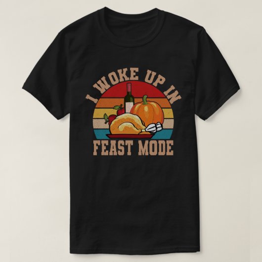 I woke up In Feast Mode Funny Thanksgiving Shirt (Design voorkant)