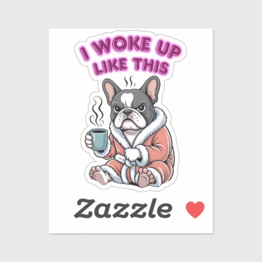 I Woke Up Like This French Bulldog Coffee Grumpy Sticker (Vel)