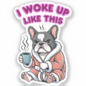 I Woke Up Like This French Bulldog Coffee Grumpy Sticker (Voorkant)