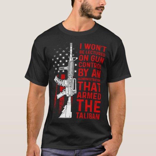 I Won Be Lectured On Gun Control By An Administrat T-shirt (Voorkant)