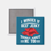 I Wonder If Beef Jerky Thinks About Me Too Food Sa Magneet (Voorkant / Achterkant)