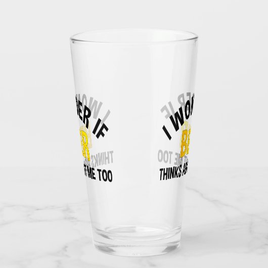 I Wonder If Beer Thinks About Me Too Glas (Links)