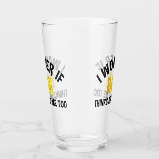 I Wonder If Beer Thinks About Me Too Glas (Rechts)