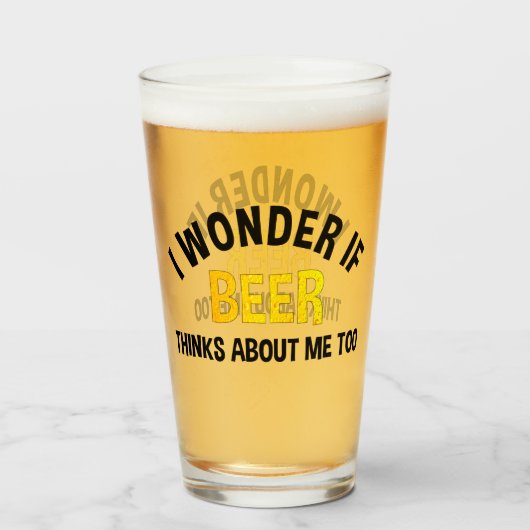 I Wonder If Beer Thinks About Me Too Glas (Voorkant gevuld)