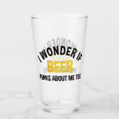 I Wonder If Beer Thinks About Me Too Glas (Voorkant)