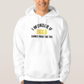 I Wonder If Beer Thinks About Me Too Hoodie (Voorkant)