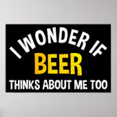 I Wonder If Beer Thinks About Me Too Poster (Voorkant)