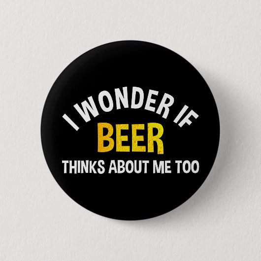 I Wonder If Beer Thinks About Me Too Ronde Button 5,7 Cm (Voorkant)