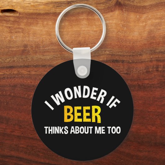 I Wonder If Beer Thinks About Me Too Sleutelhanger (Voorkant)