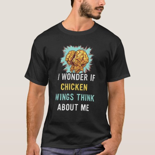 I Wonder If Chicken Wings Think About Me Too 2 T-shirt (Voorkant)