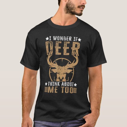 I Wonder If Deer Think About Me Too   Deer Hunting T-shirt (Voorkant)