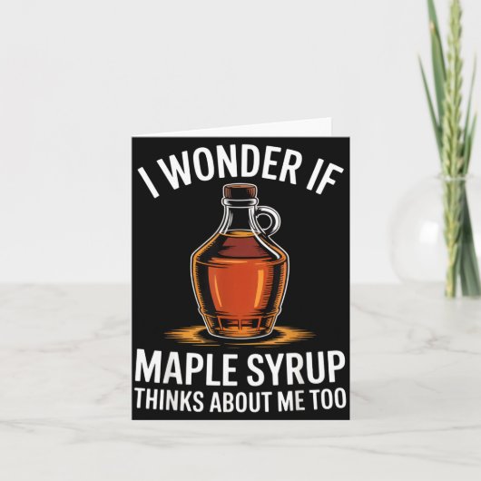 I Wonder If Maple Syrup Thinks About Me Too Food L Kaart (Voorkant)