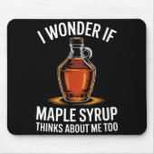 I Wonder If Maple Syrup Thinks About Me Too Food L Muismat (Voorkant)