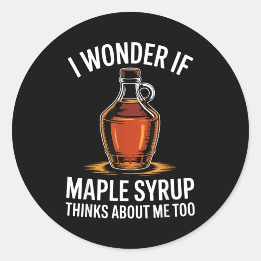 I Wonder If Maple Syrup Thinks About Me Too Food L Ronde Sticker (Voorkant)