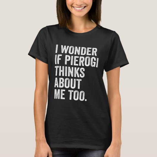 I Wonder If Pierogi Thinks About Me Too Dumpling T-shirt (Voorkant)