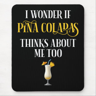 I Wonder If Pina Coladas Thinks About Me Too Muismat