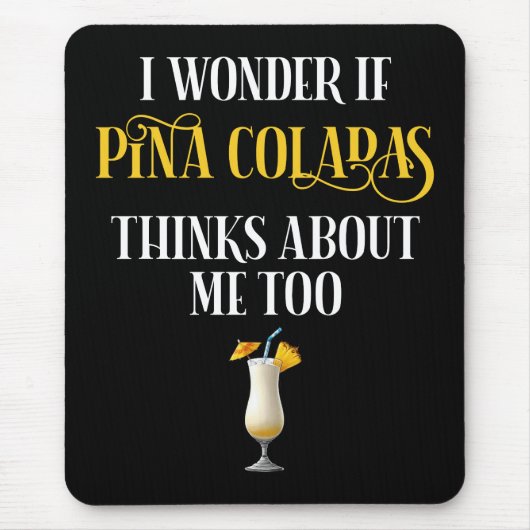 I Wonder If Pina Coladas Thinks About Me Too Muismat (Voorkant)