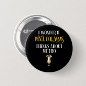 I Wonder If Pina Coladas Thinks About Me Too Ronde Button 5,7 Cm (Voorkant /achterkant)