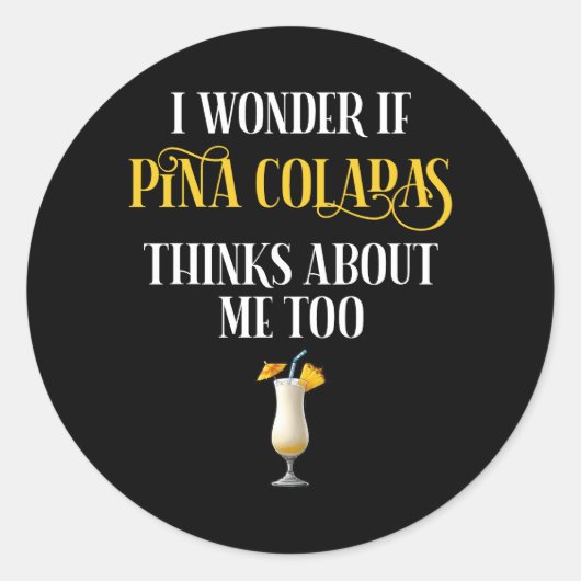 I Wonder If Pina Coladas Thinks About Me Too Ronde Sticker (Voorkant)