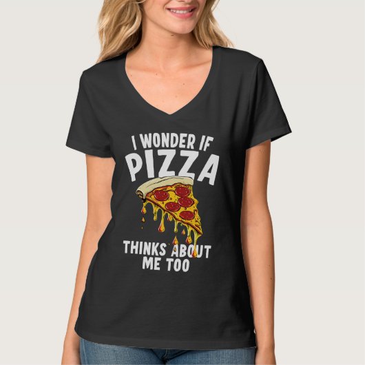 I Wonder If Pizza Thinks About Me Too 1 T-shirt (Voorkant)