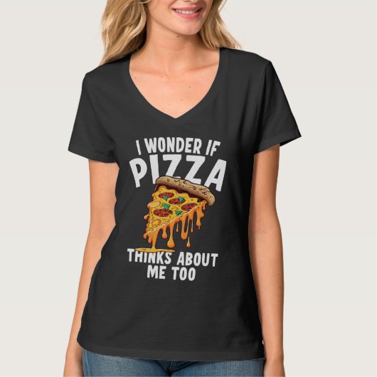 I Wonder If Pizza Thinks About Me Too  3 T-shirt (Voorkant)