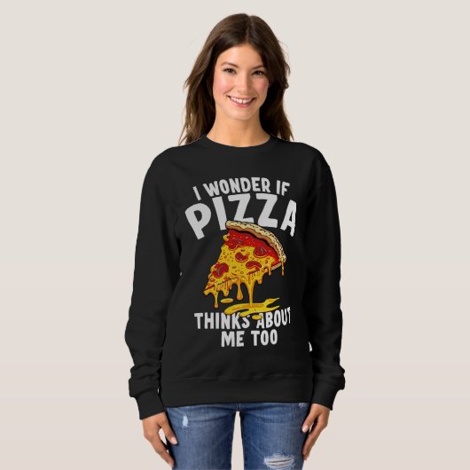 I Wonder If Pizza Thinks About Me Too  9 Trui (Voorkant volledig)
