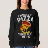 I Wonder If Pizza Thinks About Me Too  9 Trui (Voorkant)