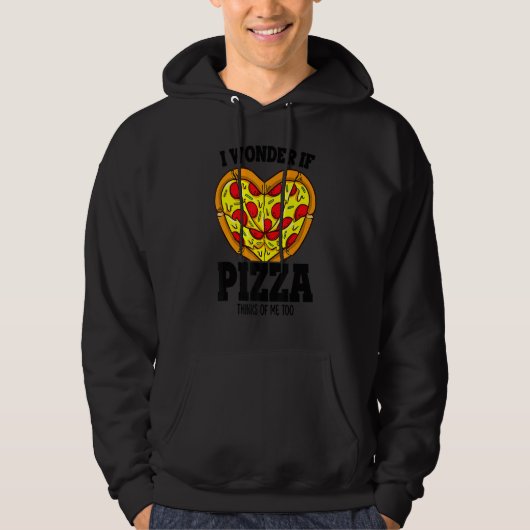 I Wonder If Pizza Thinks About Me Too   Pizza Chef Hoodie (Voorkant)